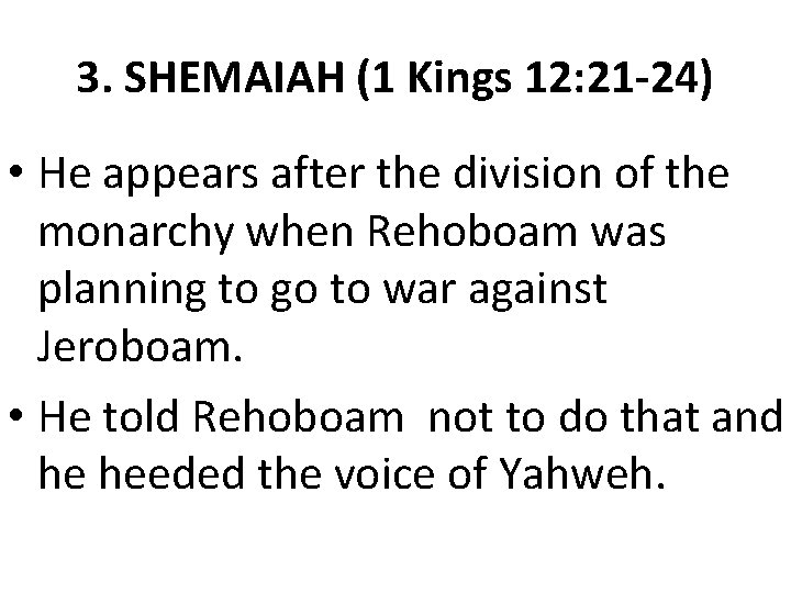 3. SHEMAIAH (1 Kings 12: 21 -24) • He appears after the division of