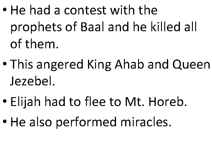  • He had a contest with the prophets of Baal and he killed