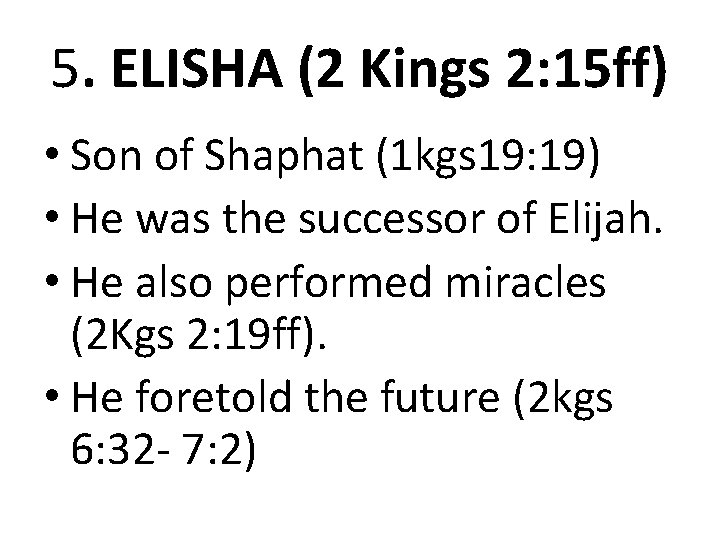 5. ELISHA (2 Kings 2: 15 ff) • Son of Shaphat (1 kgs 19: