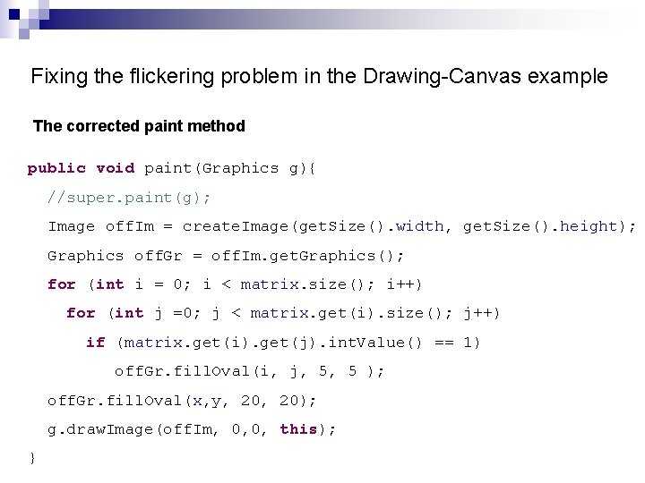 Fixing the flickering problem in the Drawing-Canvas example The corrected paint method public void