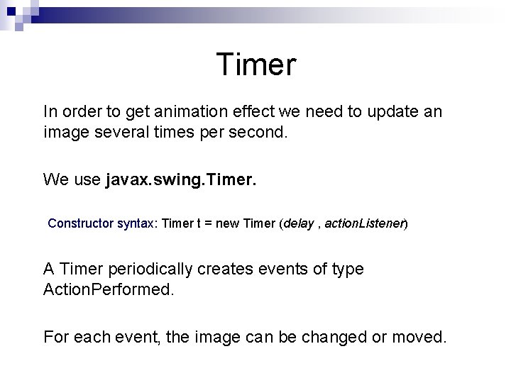 Timer In order to get animation effect we need to update an image several