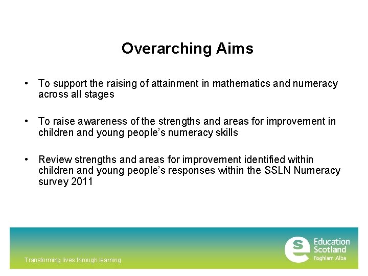 Overarching Aims • To support the raising of attainment in mathematics and numeracy across