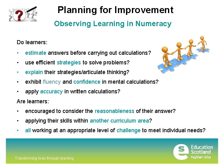 Planning for Improvement Observing Learning in Numeracy Do learners: • estimate answers before carrying