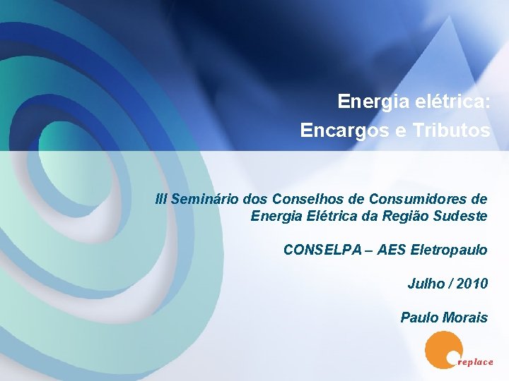 Energia elétrica: Encargos e Tributos III Seminário dos Conselhos de Consumidores de Energia Elétrica