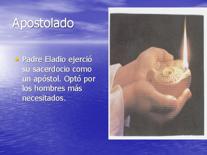 Apostolado • Padre Eladio ejerció su sacerdocio como un apóstol. Optó por los hombres