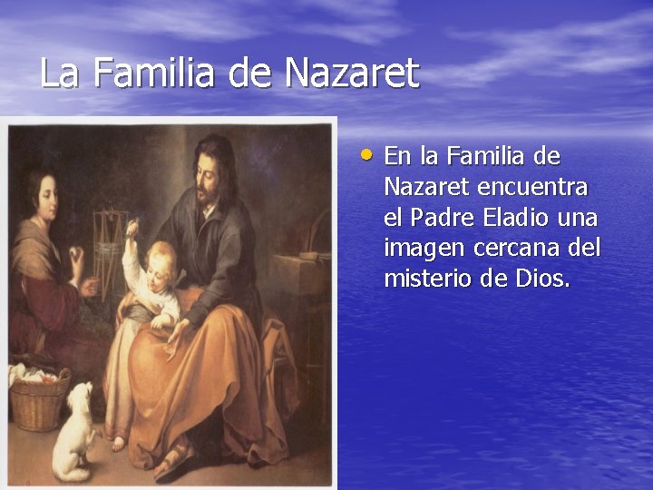 La Familia de Nazaret • En la Familia de Nazaret encuentra el Padre Eladio