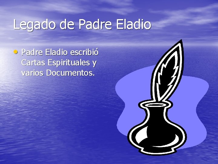 Legado de Padre Eladio • Padre Eladio escribió Cartas Espirituales y varios Documentos. 