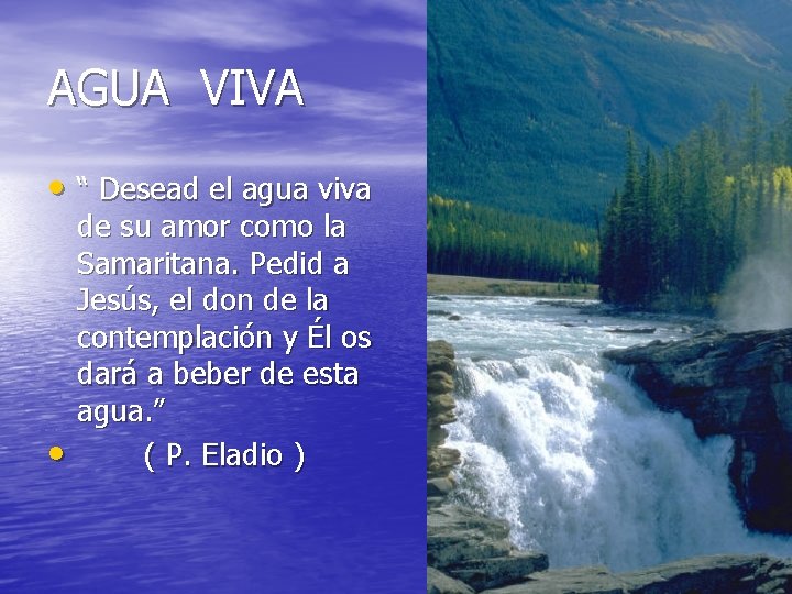 AGUA VIVA • “ Desead el agua viva • de su amor como la