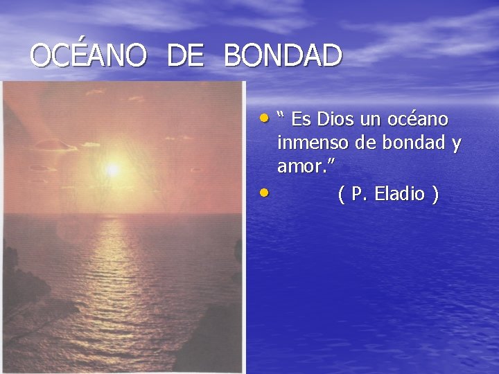 OCÉANO DE BONDAD • “ Es Dios un océano • inmenso de bondad y