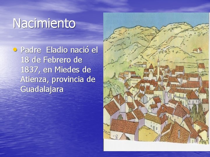 Nacimiento • Padre Eladio nació el 18 de Febrero de 1837, en Miedes de