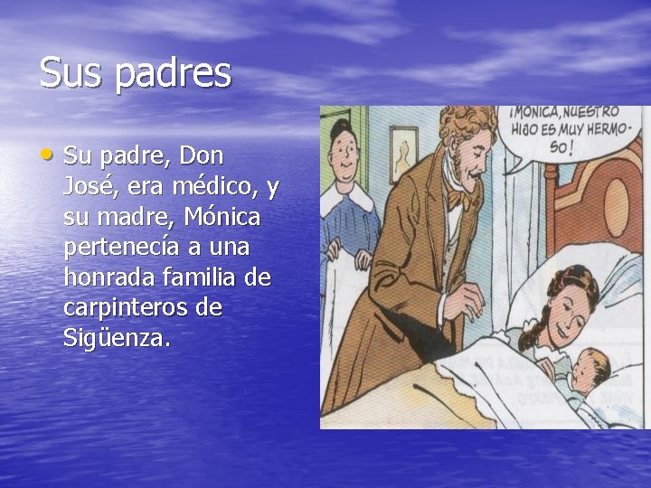 Sus padres • Su padre, Don José, era médico, y su madre, Mónica pertenecía