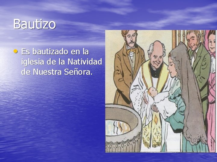 Bautizo • Es bautizado en la iglesia de la Natividad de Nuestra Señora. 