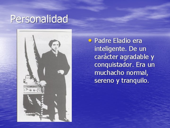 Personalidad • Padre Eladio era inteligente. De un carácter agradable y conquistador. Era un