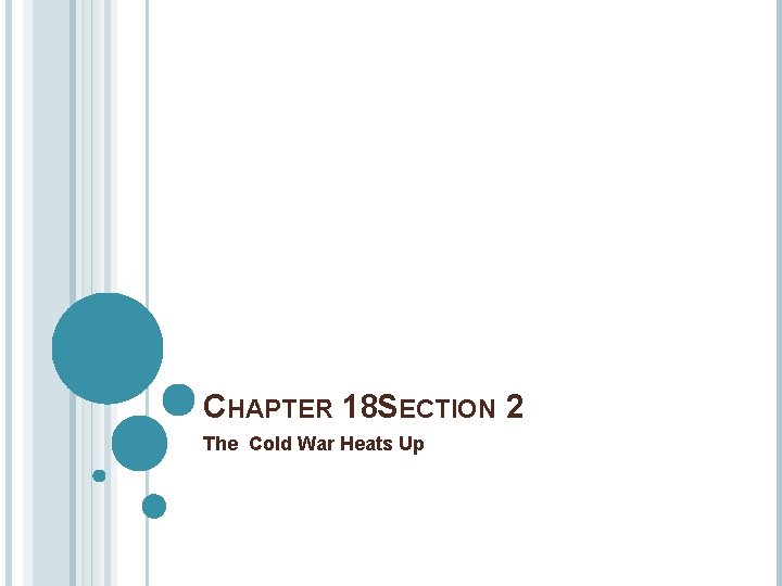 CHAPTER 18 SECTION 2 The Cold War Heats Up 