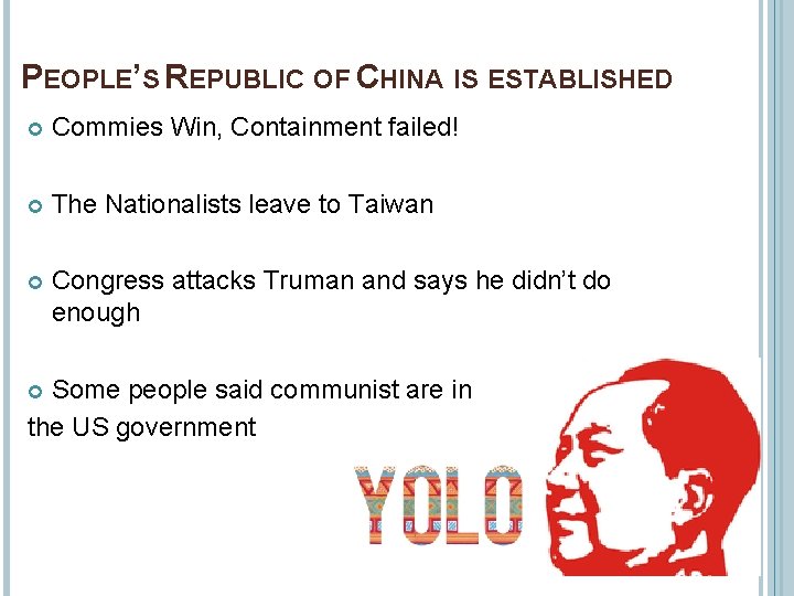 PEOPLE’S REPUBLIC OF CHINA IS ESTABLISHED Commies Win, Containment failed! The Nationalists leave to