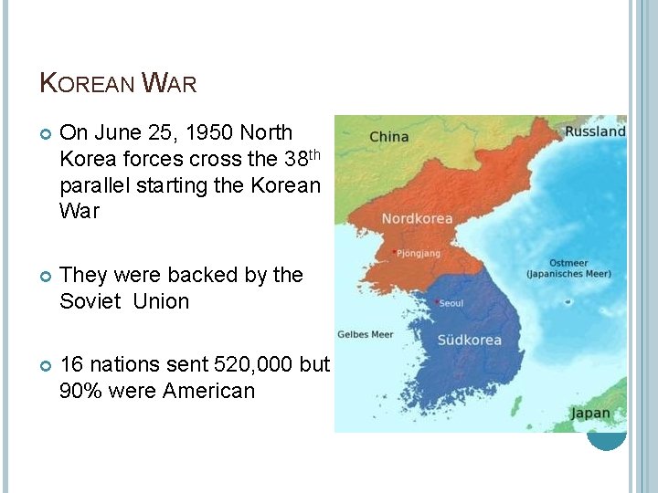 KOREAN WAR On June 25, 1950 North Korea forces cross the 38 th parallel