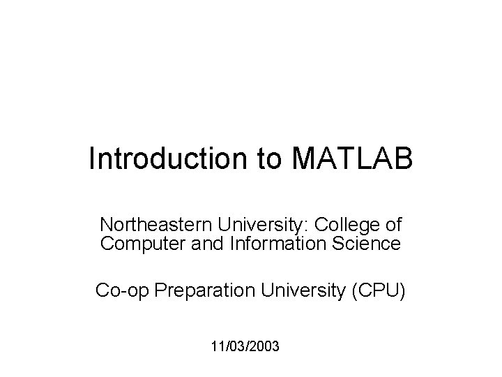 Introduction to MATLAB Northeastern University: College of Computer and Information Science Co-op Preparation University