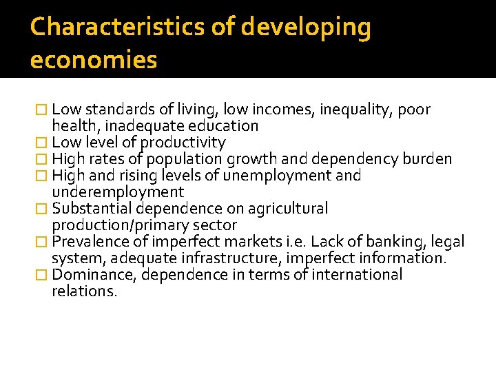 Characteristics of developing economies � Low standards of living, low incomes, inequality, poor health,