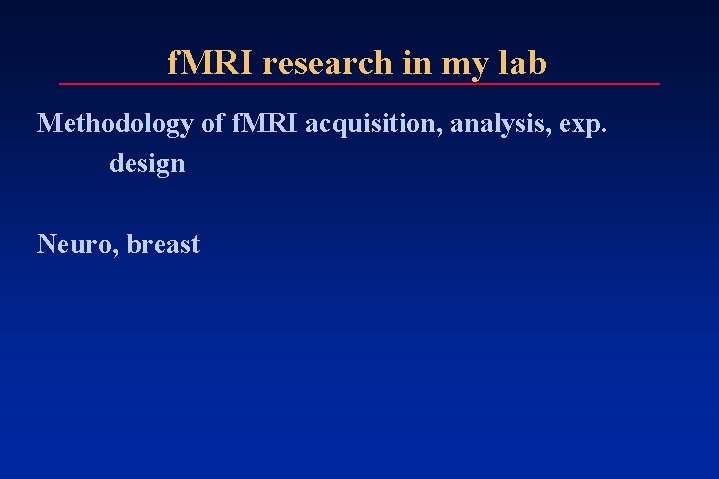 f. MRI research in my lab Methodology of f. MRI acquisition, analysis, exp. design f. MRI research in my lab Methodology of f. MRI acquisition, analysis, exp. design