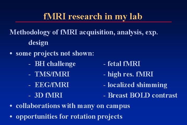 f. MRI research in my lab Methodology of f. MRI acquisition, analysis, exp. design f. MRI research in my lab Methodology of f. MRI acquisition, analysis, exp. design