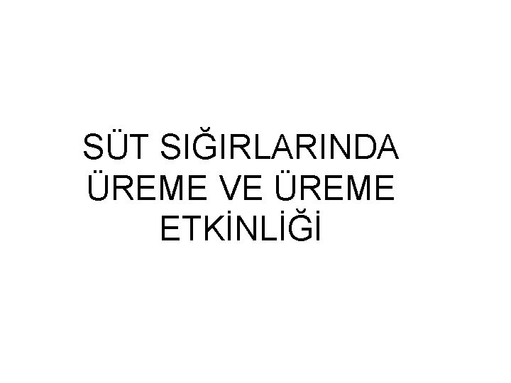 SÜT SIĞIRLARINDA ÜREME VE ÜREME ETKİNLİĞİ 