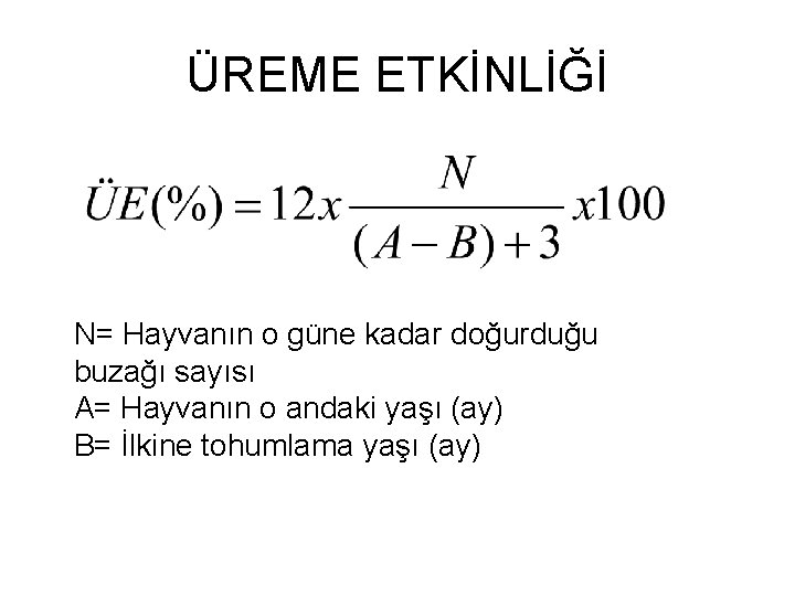 ÜREME ETKİNLİĞİ N= Hayvanın o güne kadar doğurduğu buzağı sayısı A= Hayvanın o andaki