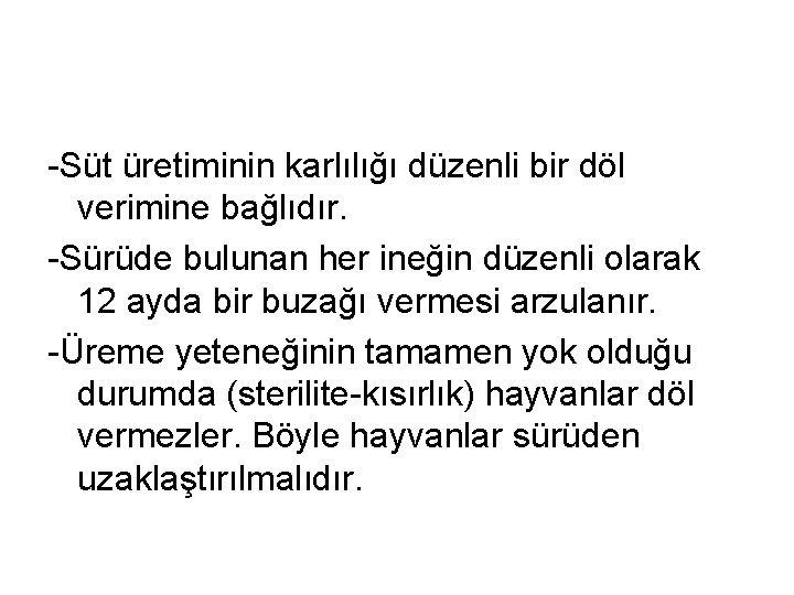 -Süt üretiminin karlılığı düzenli bir döl verimine bağlıdır. -Sürüde bulunan her ineğin düzenli olarak