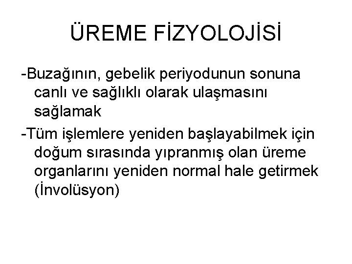 ÜREME FİZYOLOJİSİ -Buzağının, gebelik periyodunun sonuna canlı ve sağlıklı olarak ulaşmasını sağlamak -Tüm işlemlere