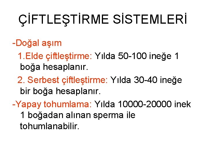 ÇİFTLEŞTİRME SİSTEMLERİ -Doğal aşım 1. Elde çiftleştirme: Yılda 50 -100 ineğe 1 boğa hesaplanır.