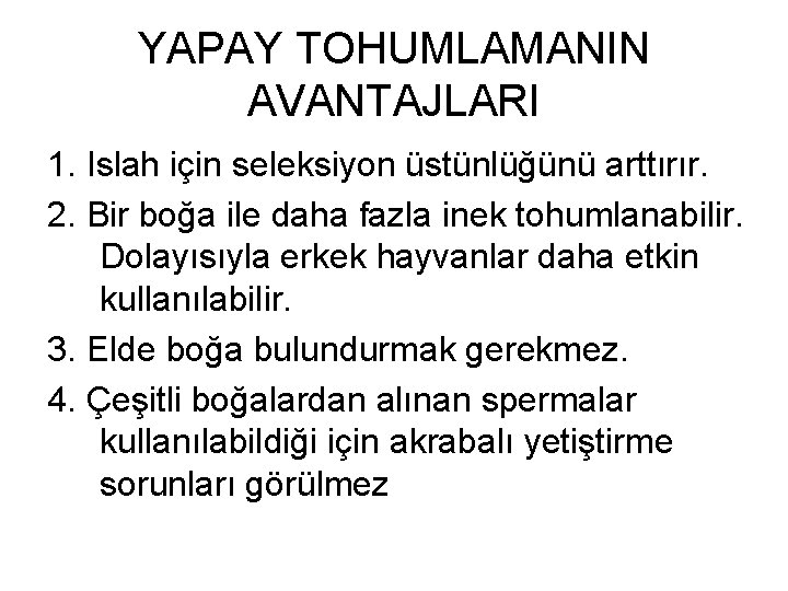 YAPAY TOHUMLAMANIN AVANTAJLARI 1. Islah için seleksiyon üstünlüğünü arttırır. 2. Bir boğa ile daha