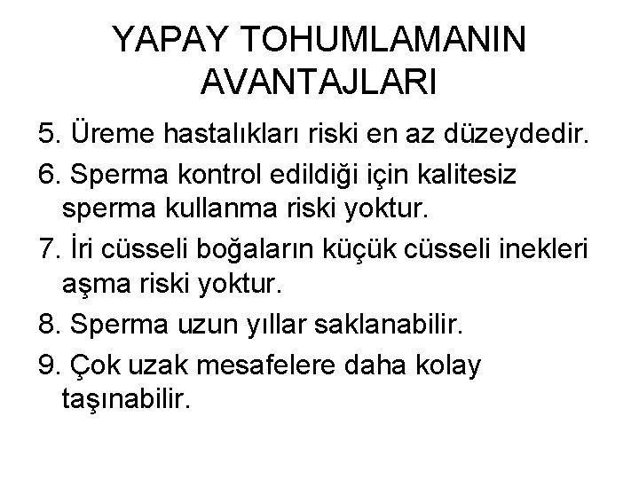 YAPAY TOHUMLAMANIN AVANTAJLARI 5. Üreme hastalıkları riski en az düzeydedir. 6. Sperma kontrol edildiği