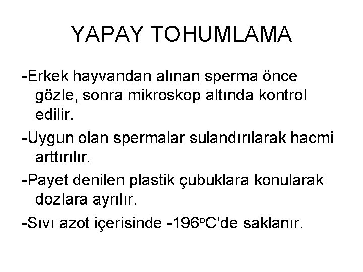 YAPAY TOHUMLAMA -Erkek hayvandan alınan sperma önce gözle, sonra mikroskop altında kontrol edilir. -Uygun