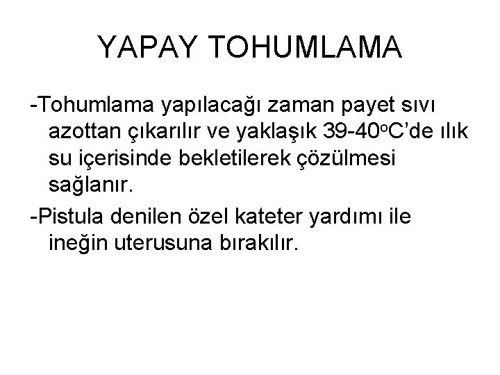 YAPAY TOHUMLAMA -Tohumlama yapılacağı zaman payet sıvı azottan çıkarılır ve yaklaşık 39 -40 o.