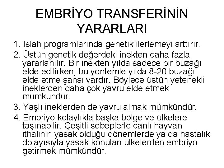 EMBRİYO TRANSFERİNİN YARARLARI 1. Islah programlarında genetik ilerlemeyi arttırır. 2. Üstün genetik değerdeki inekten