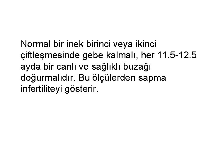 Normal bir inek birinci veya ikinci çiftleşmesinde gebe kalmalı, her 11. 5 -12. 5