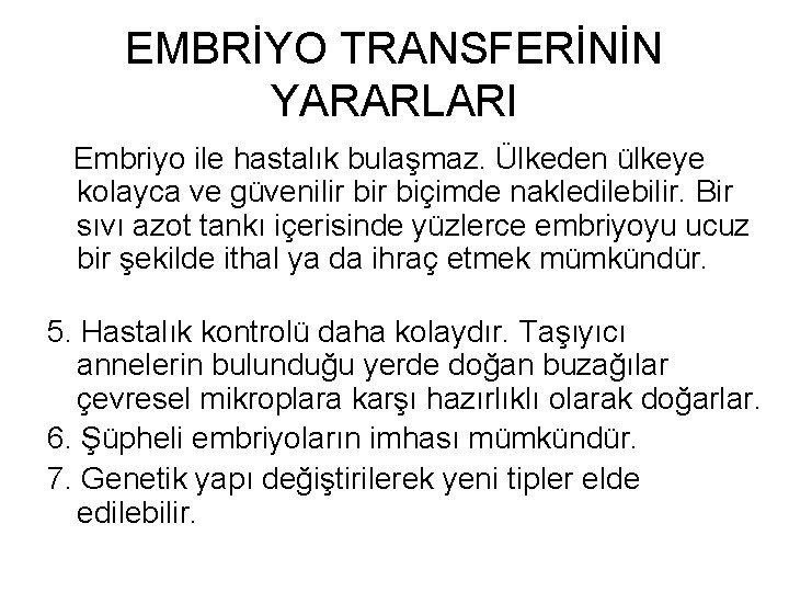 EMBRİYO TRANSFERİNİN YARARLARI Embriyo ile hastalık bulaşmaz. Ülkeden ülkeye kolayca ve güvenilir biçimde nakledilebilir.