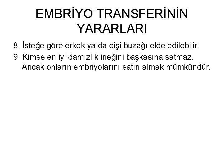 EMBRİYO TRANSFERİNİN YARARLARI 8. İsteğe göre erkek ya da dişi buzağı elde edilebilir. 9.