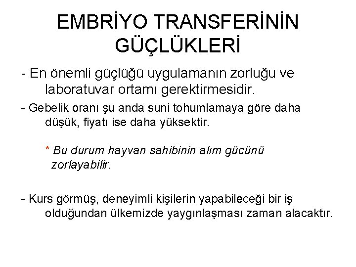 EMBRİYO TRANSFERİNİN GÜÇLÜKLERİ - En önemli güçlüğü uygulamanın zorluğu ve laboratuvar ortamı gerektirmesidir. -