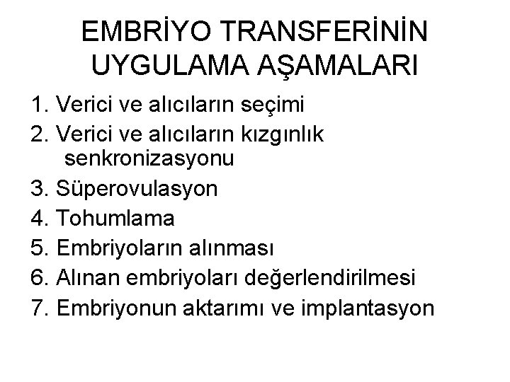 EMBRİYO TRANSFERİNİN UYGULAMA AŞAMALARI 1. Verici ve alıcıların seçimi 2. Verici ve alıcıların kızgınlık