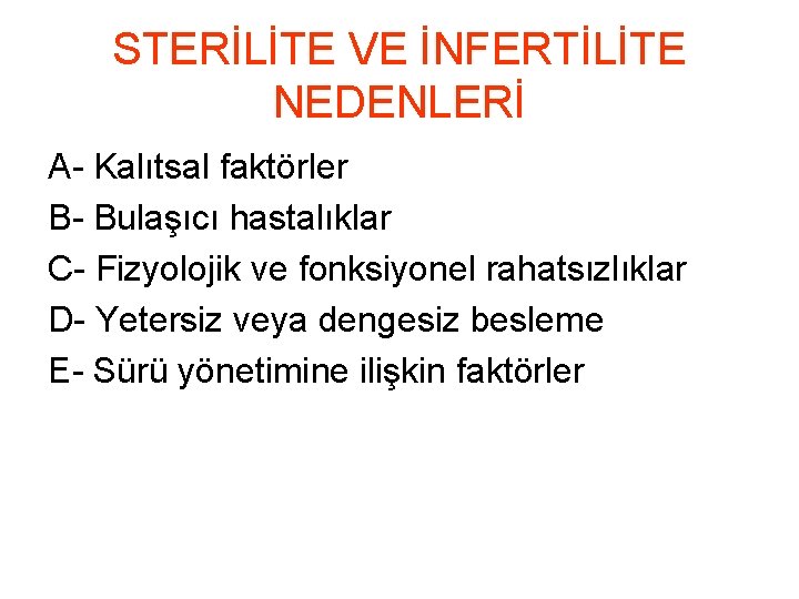 STERİLİTE VE İNFERTİLİTE NEDENLERİ A- Kalıtsal faktörler B- Bulaşıcı hastalıklar C- Fizyolojik ve fonksiyonel