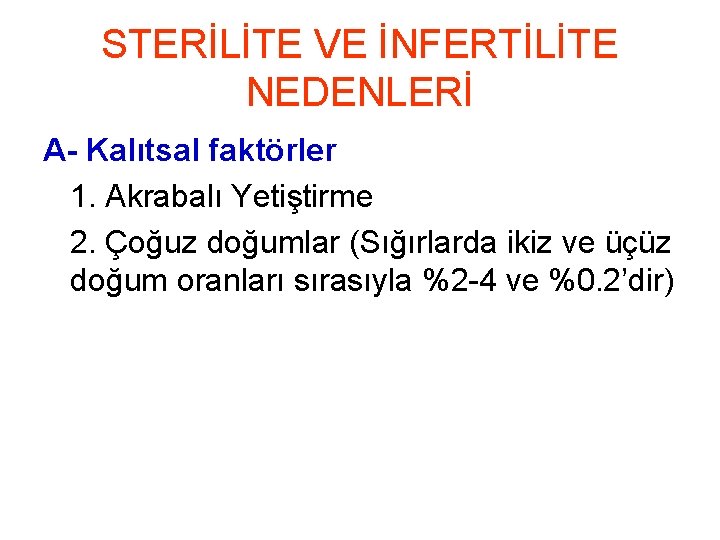 STERİLİTE VE İNFERTİLİTE NEDENLERİ A- Kalıtsal faktörler 1. Akrabalı Yetiştirme 2. Çoğuz doğumlar (Sığırlarda