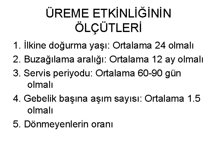 ÜREME ETKİNLİĞİNİN ÖLÇÜTLERİ 1. İlkine doğurma yaşı: Ortalama 24 olmalı 2. Buzağılama aralığı: Ortalama