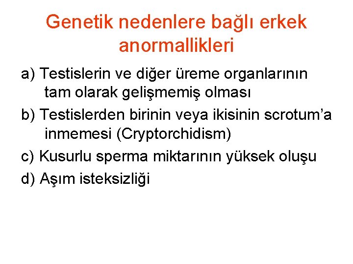 Genetik nedenlere bağlı erkek anormallikleri a) Testislerin ve diğer üreme organlarının tam olarak gelişmemiş