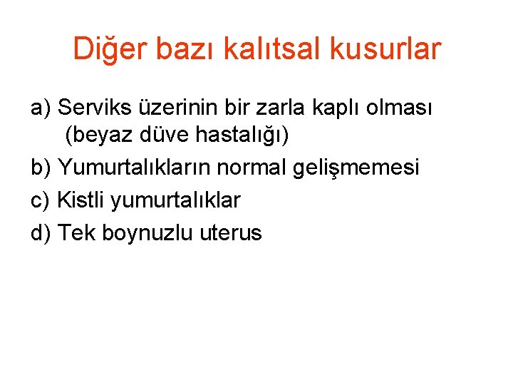 Diğer bazı kalıtsal kusurlar a) Serviks üzerinin bir zarla kaplı olması (beyaz düve hastalığı)