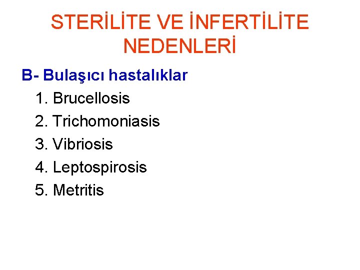 STERİLİTE VE İNFERTİLİTE NEDENLERİ B- Bulaşıcı hastalıklar 1. Brucellosis 2. Trichomoniasis 3. Vibriosis 4.