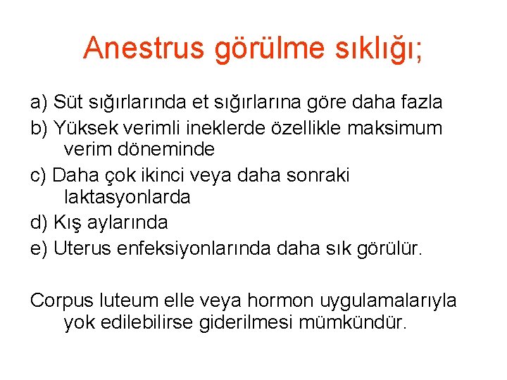 Anestrus görülme sıklığı; a) Süt sığırlarında et sığırlarına göre daha fazla b) Yüksek verimli