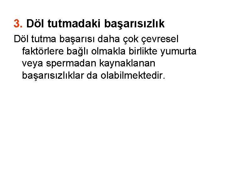 3. Döl tutmadaki başarısızlık Döl tutma başarısı daha çok çevresel faktörlere bağlı olmakla birlikte