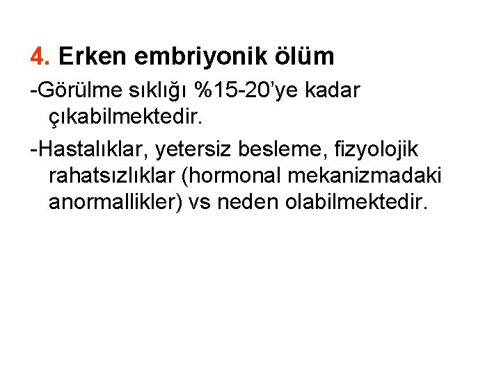 4. Erken embriyonik ölüm -Görülme sıklığı %15 -20’ye kadar çıkabilmektedir. -Hastalıklar, yetersiz besleme, fizyolojik