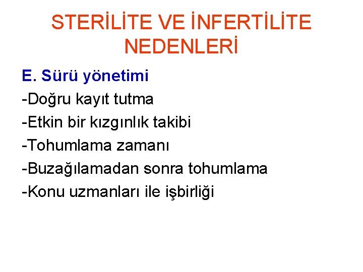 STERİLİTE VE İNFERTİLİTE NEDENLERİ E. Sürü yönetimi -Doğru kayıt tutma -Etkin bir kızgınlık takibi