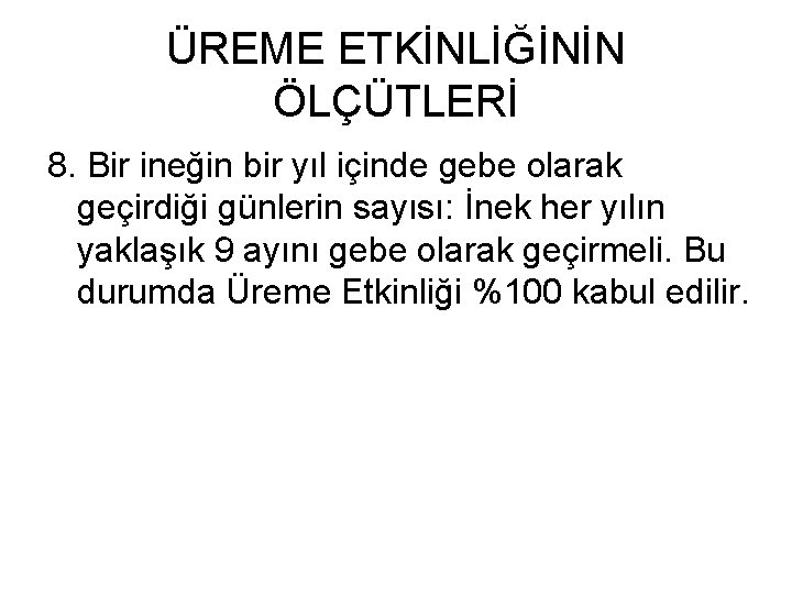 ÜREME ETKİNLİĞİNİN ÖLÇÜTLERİ 8. Bir ineğin bir yıl içinde gebe olarak geçirdiği günlerin sayısı: